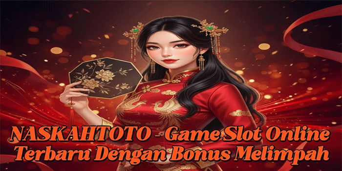 NASKAHTOTO – Game Slot Online Terbaru Dengan Bonus Melimpah