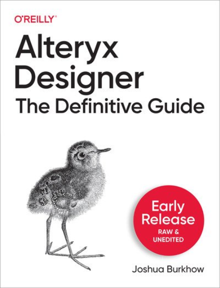 Alteryx Designer: The Definitive Guide (Third Early Release)
