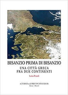 Luisa Prandi - Bisanzio prima di Bisanzio. Una città greca fra due continenti (2020)