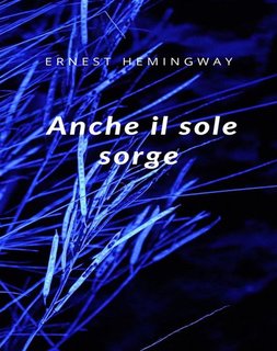 Ernest Hemingway - Anche il sole sorge (2024)