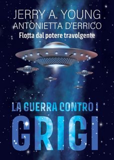Jerry A. Young - Flotta dal potere travolgente Vol. 1. La guerra contro i Grigi (2023)