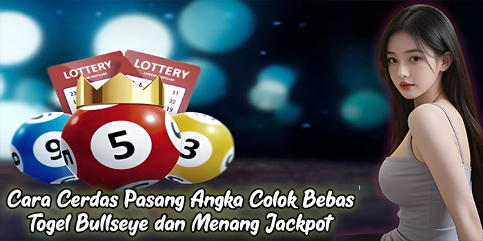 Cara Cerdas Pasang Angka Colok Bebas Togel Bullseye dan Menang Jackpot