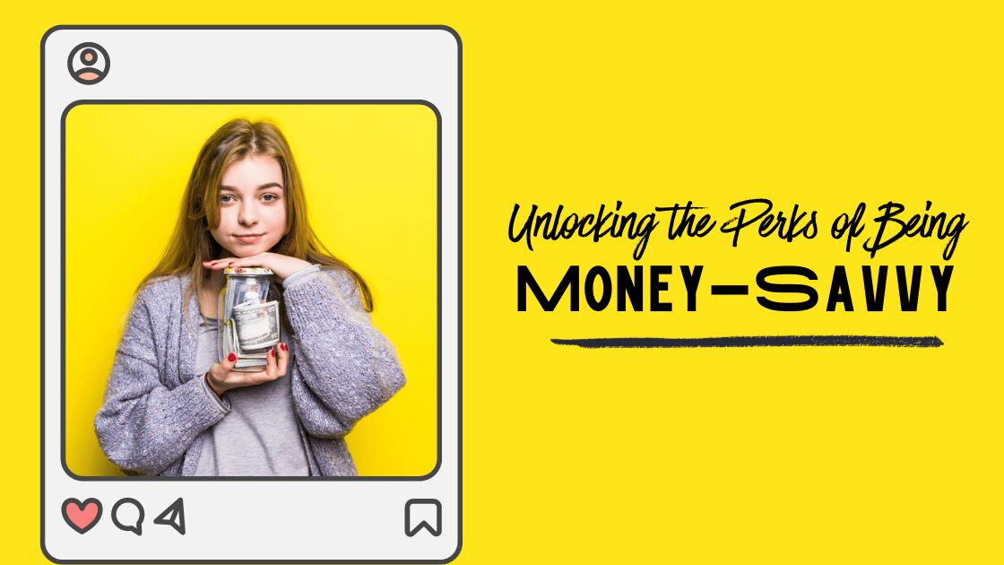 Unlocking the Perks of Being Money-Savvy