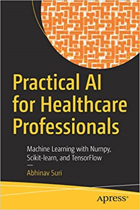 Practical AI for Healthcare Professionals: Machine Learning with Numpy, Scikit-learn, and TensorFlow