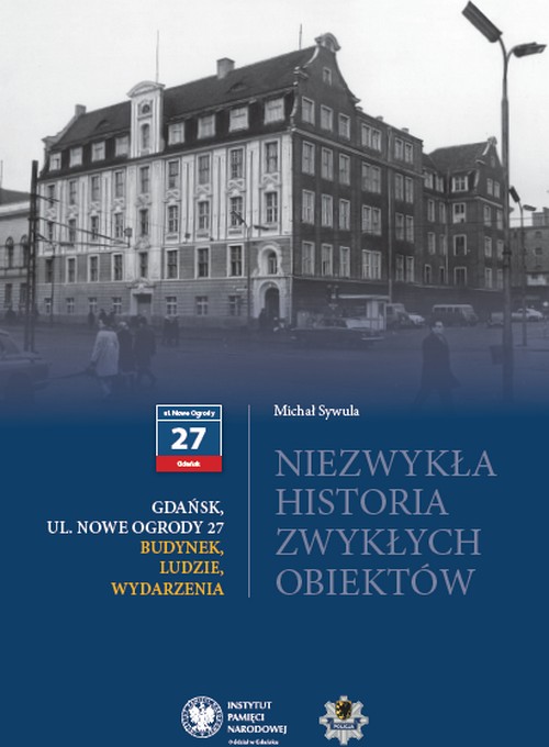 Niezwykła Historia Zwykłych Obiektów. Gdańsk, Nowe Ogrody 27. Budynek, Ludzie, Wydarzenia - Michał Sywula