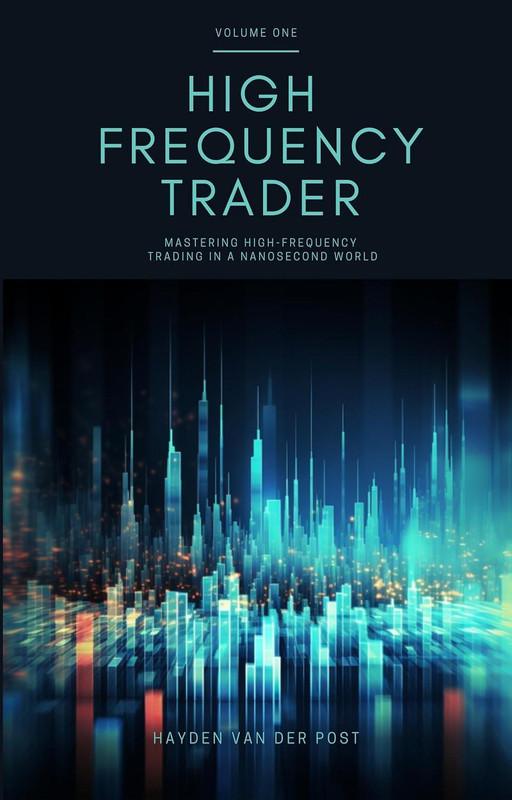 High Frequency Trader: Mastering High-Frequency Trading in a Nanosecond World: The Modern Trader