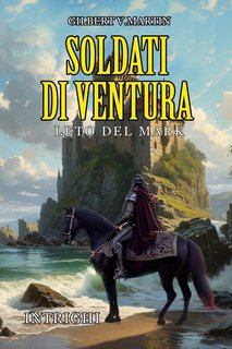 Gilbert V. Martin - Soldati di ventura. Leto del Mark (2024)