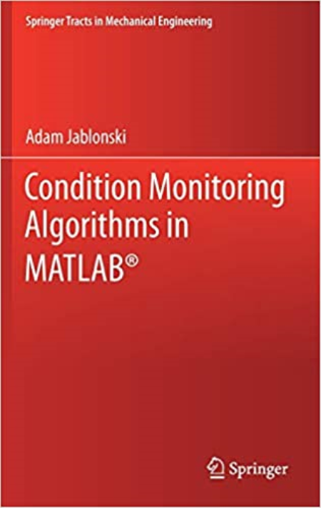 Condition Monitoring Algorithms in MATLAB® (Springer Tracts in Mechanical Engineering) Condition Monitoring Algorithms in MATLAB® (Springer Tracts in Mechanical Engineering)