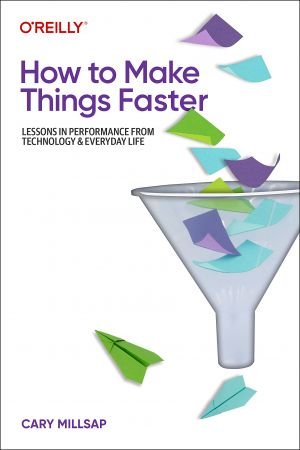 How to Make Things Faster: Lessons in Performance from Technology and Everyday Life