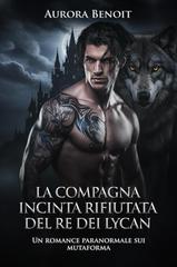 Aurora Benoit – La compagna incinta rifiutata del Re dei Lycan (2026)