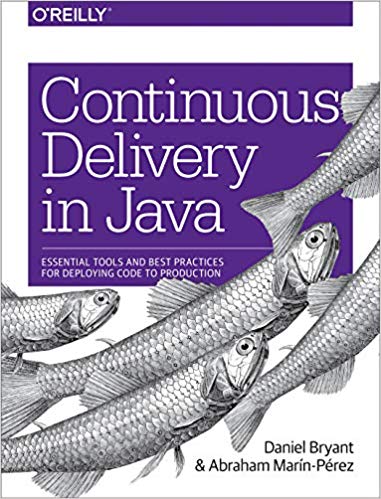 Continuous Delivery in Java: Essential Tools and Best Practices for Deploying Code to Production ...