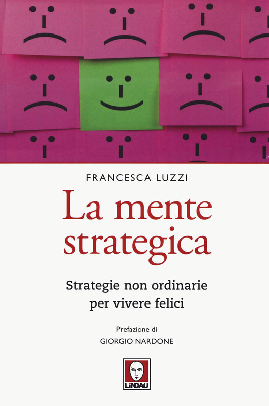 Francesca Luzzi - La mente strategica. Strategie non ordinarie per vivere felici (2020)