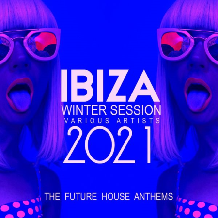 Various Artists - Ibiza Winter Session 2021 (The Future House Anthems) (2020)