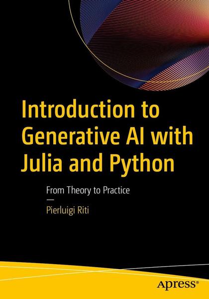 Introduction To Generative AI With Julia And Python From Theory To Practice Introduction To Generative AI With Julia And Python From Theory To Practice