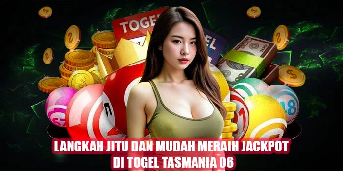 Langkah Jitu dan Mudah Meraih Jackpot Di Togel Tasmania 06