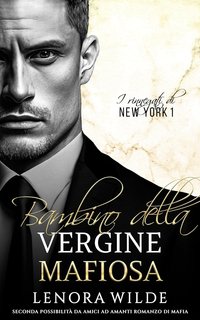Lenora Wilde -  Rinnegati di New York Vol. 1. Bambino della Vergine Mafiosa (2024)