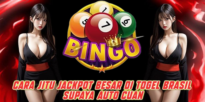 Cara Jitu Jackpot Besar di Togel Brasil Supaya Auto Cuan