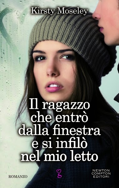 Kirsty Moseley - Il ragazzo che entrò dalla finestra e si infilò nel mio letto (2014)