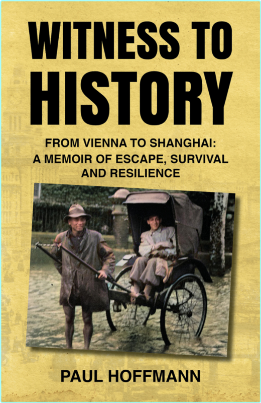 Witness To History From Vienna To Shanghai A Memoir Of Escape Survival And Resilience