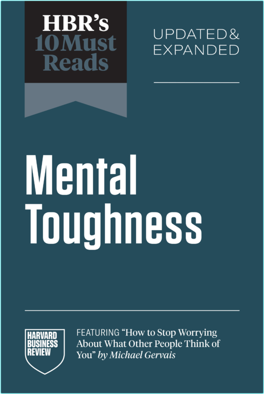 HBR’s 10 Must Reads On Mental Toughness Updated And Expanded (Harvard Business Review)