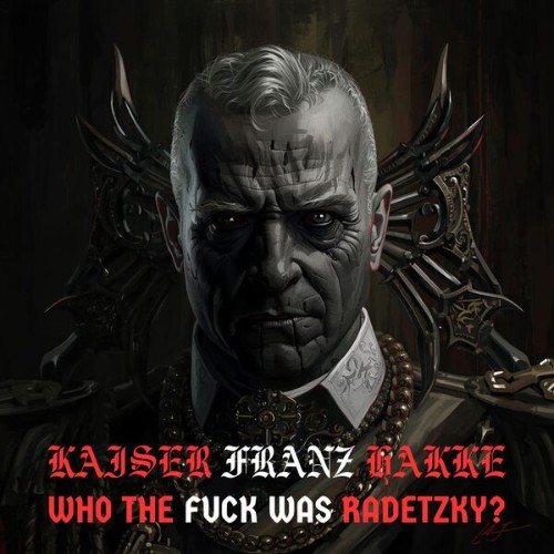 Kaiser-Franz-Hakke-Who-The-Fuck-Was-Rade