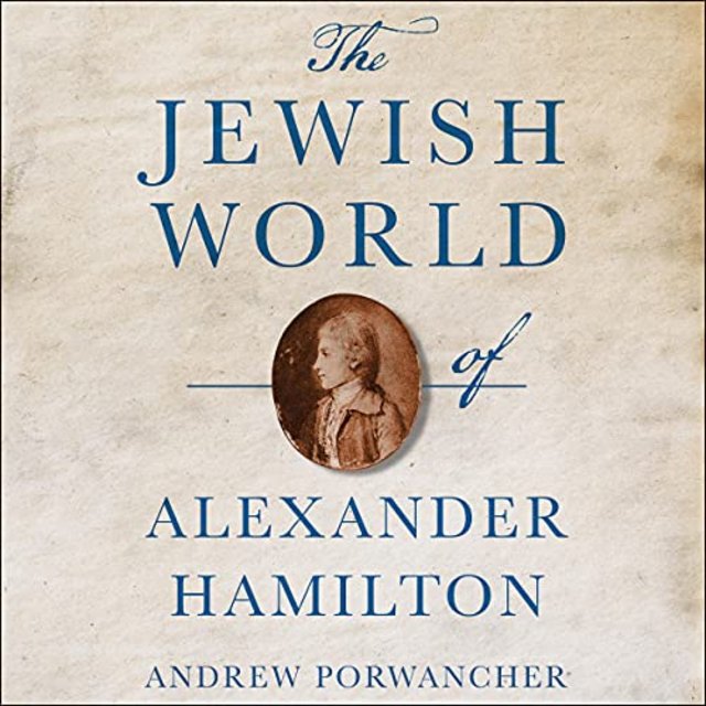 Audiobook Review: The Jewish World of Alexander Hamilton by Andrew Porwanche