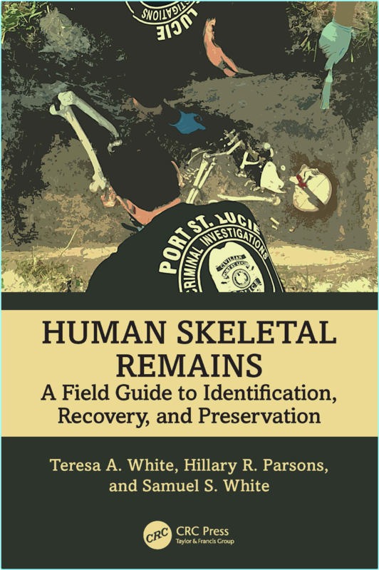 Human Skeletal Remains A Field Guide To Identification Recovery And Preservation (White, Teresa A., Parsons, Hillary R., White, Samuel S.)