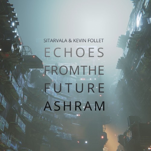 Kevin Follet & Sitarvala - Echoes From The Future Ashram (2026)
