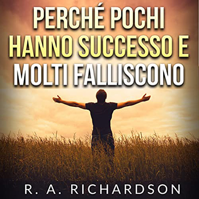R. A. Richardson - Perché pochi hanno successo e molti falliscono (2022) (mp3 - 128 kbps)