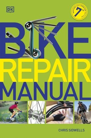 Bike Repair Manual, 7th Edition Bike Repair Manual, 7th Edition
