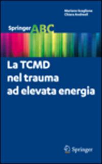 Mariano Scaglione, Chiara Andreoli - La TCMD nel trauma ad elevata energia (2012)