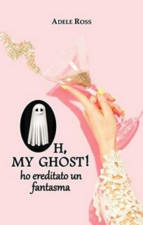 Adele Ross - Oh, my ghost! ho ereditato un fantasma (2019)