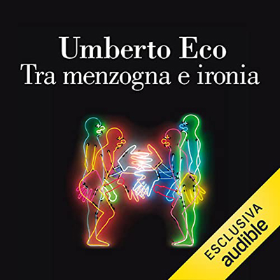 Umberto Eco - Tra menzogna e ironia (2021) (mp3 - 128 kbps)