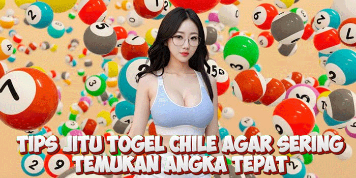 Tips Jitu Togel Chile Agar Sering Temukan Angka Tepat