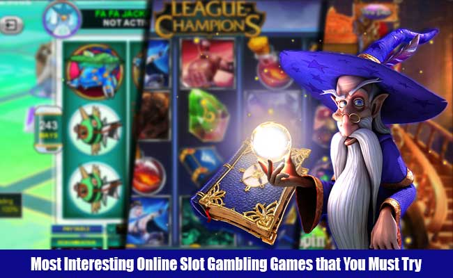 Most Interesting Online Slot Gambling Games that You Must Try