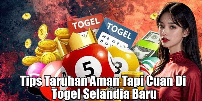 Tips Taruhan Aman Tapi Cuan Di Togel Selandia Baru