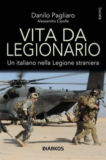 Danilo Pagliaro - Vita da legionario. Un italiano nella Legione straniera (2023)
