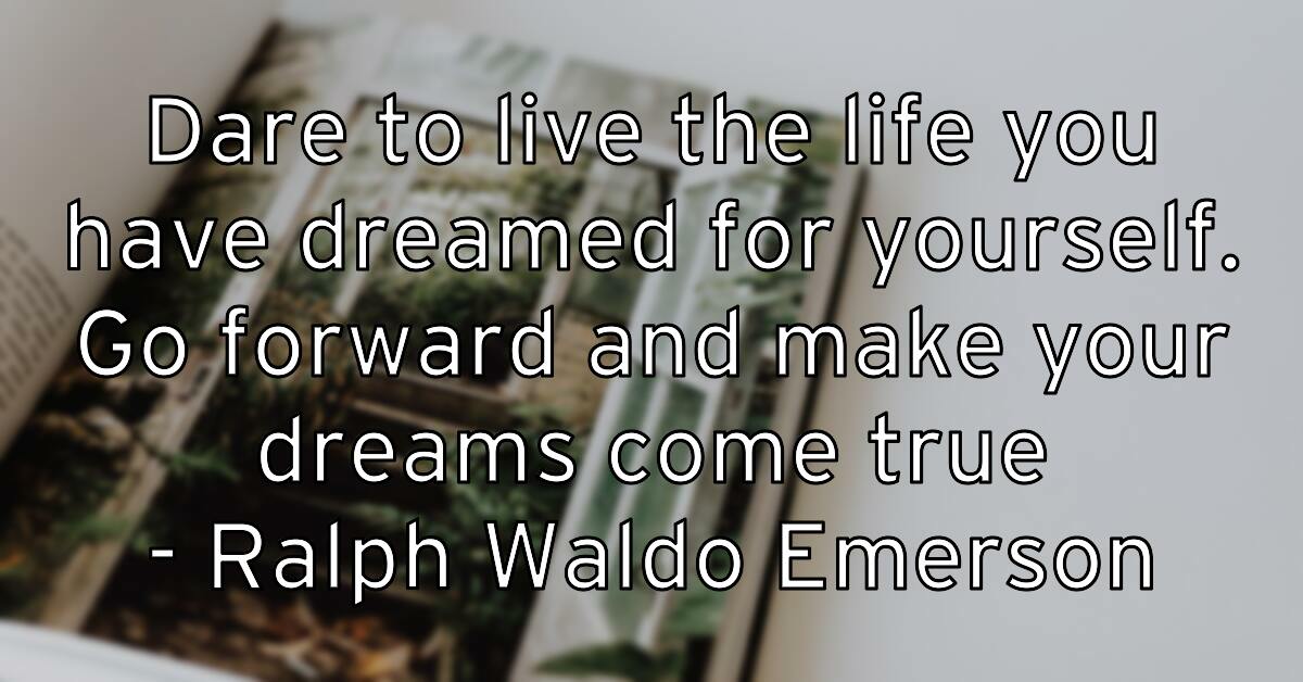 dare-to-live-the-life-you-have-dreamed-for-yourself-go-forward-a
