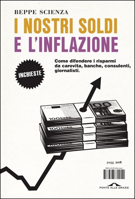 Beppe Scienza - I nostri soldi e l'inflazione. Come difendere i risparmi da carovita, banche, consulenti, giornalisti (2024)