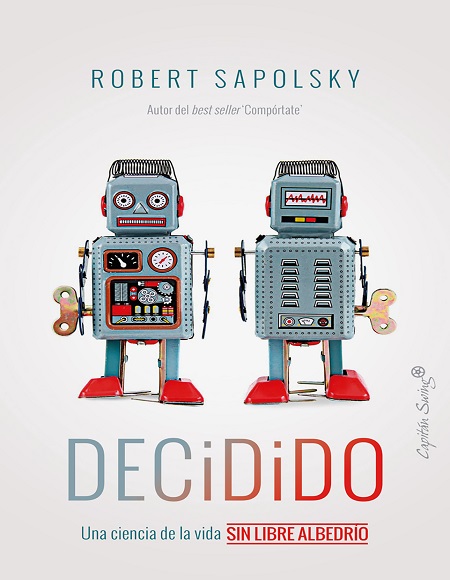 Decidido: Una ciencia de la vida sin libre albedrío - Robert Sapolsky (Multiformato) [VS]