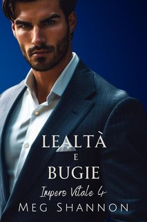 Meg Shannon - Impero Vitale Vol. 4. Lealtà e Bugie (2024)