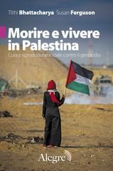 Tithi Bhattacharya, Susan Ferguson – Morire e vivere in palestina (2026)