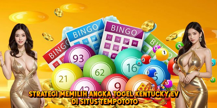 Strategi Memilih Angka Togel KENTUCKY EV di Situs Tempototo