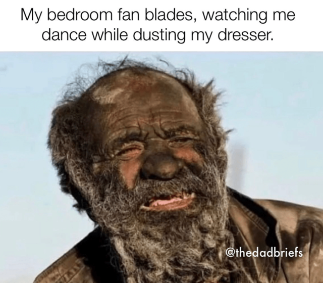 my-bedroom-fan-blades-watching-dance-while-dusting-my-dresser-tlaks-thedadbriefs