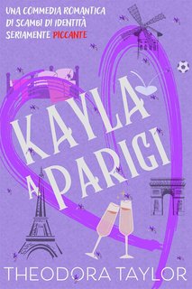 Theodora Taylor - Calamite Spietate Vol. 1. Kayla a Parigi! (2024)