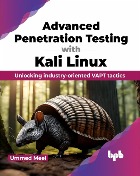 Advanced Penetration Testing with Kali Linux: Unlocking industry-oriented VAPT tactics