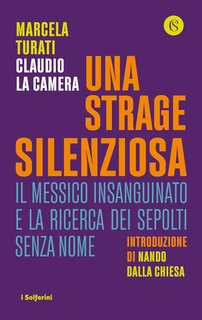 Marcela Turati, Claudio La Camera - Una strage silenziosa. Il Messico insanguinato e la ricerca dei sepolti senza nome (2024)