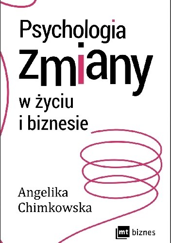 Angelika Chimkowska -  Psychologia zmiany w życiu i biznesie (2017)