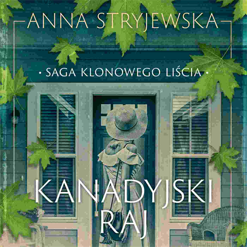 Anna Stryjewska - Saga klonowego liścia. Kanadyjski raj (2023) [AUDIOBOOK PL]
