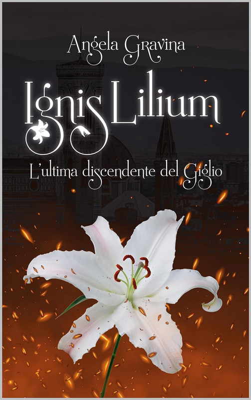 Angela Gravina - Ignis Lilium: L'ultima discendente del Giglio (2023)